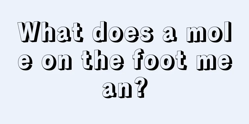 What does a mole on the foot mean?