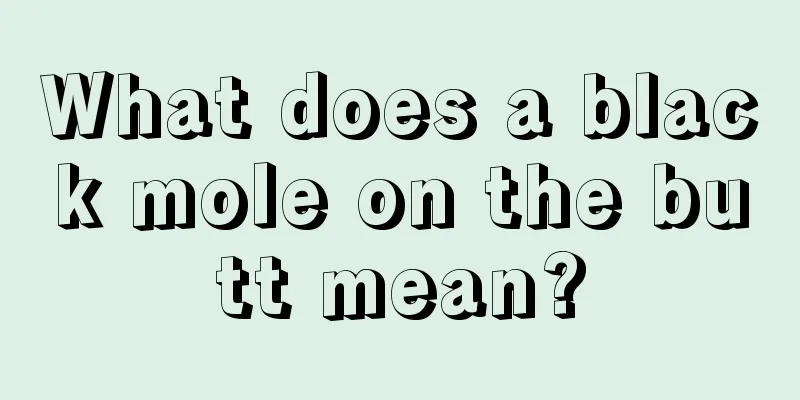What does a black mole on the butt mean?