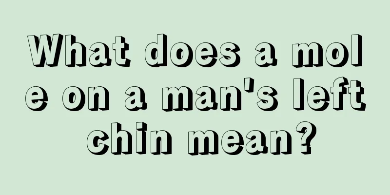 What does a mole on a man's left chin mean?
