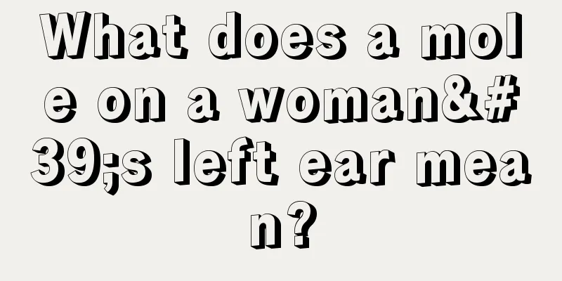 What does a mole on a woman's left ear mean?