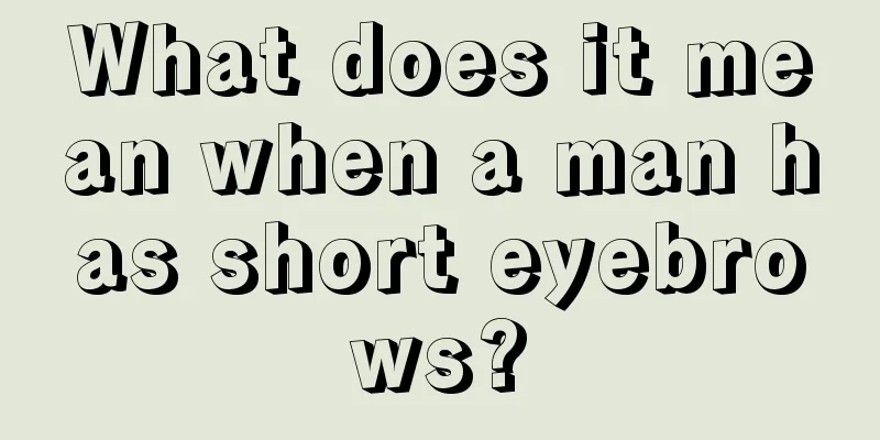 What does it mean when a man has short eyebrows?