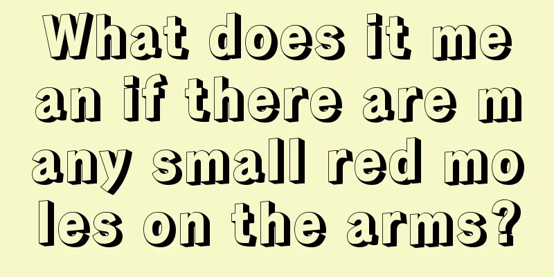 What does it mean if there are many small red moles on the arms?
