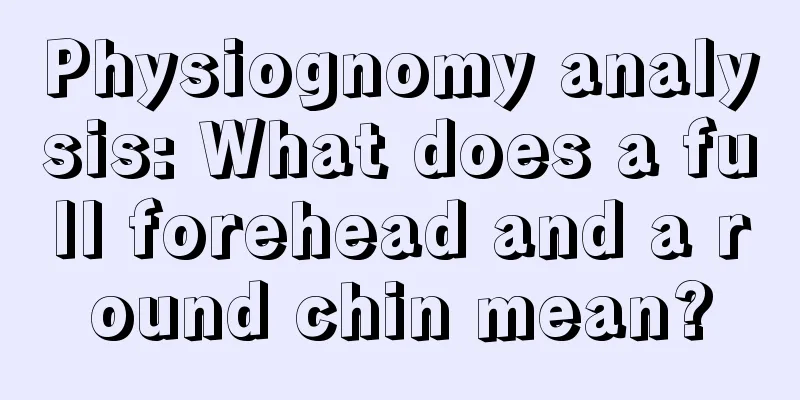 Physiognomy analysis: What does a full forehead and a round chin mean?