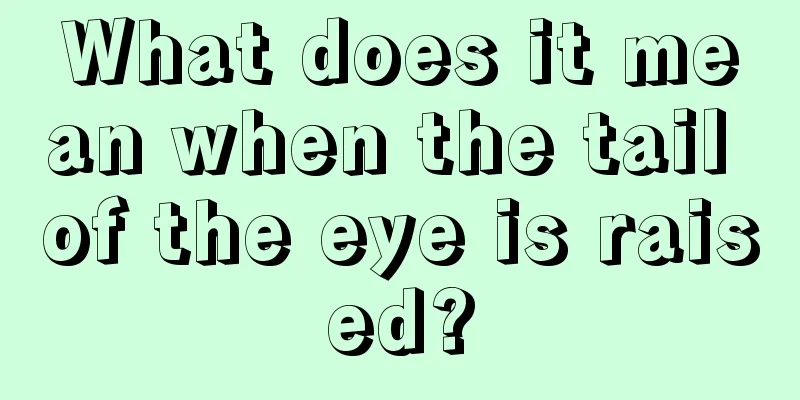 What does it mean when the tail of the eye is raised?