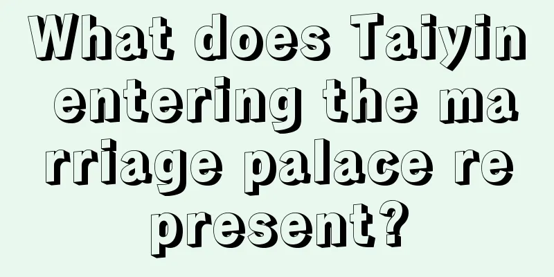 What does Taiyin entering the marriage palace represent?