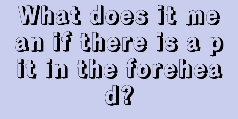 What does it mean if there is a pit in the forehead?