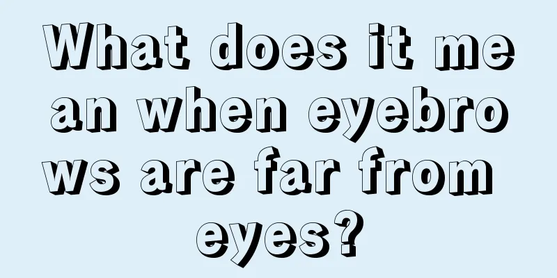 What does it mean when eyebrows are far from eyes?