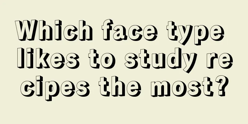 Which face type likes to study recipes the most?