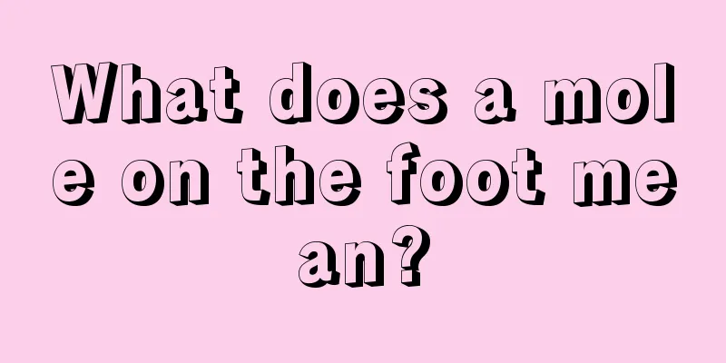 What does a mole on the foot mean?