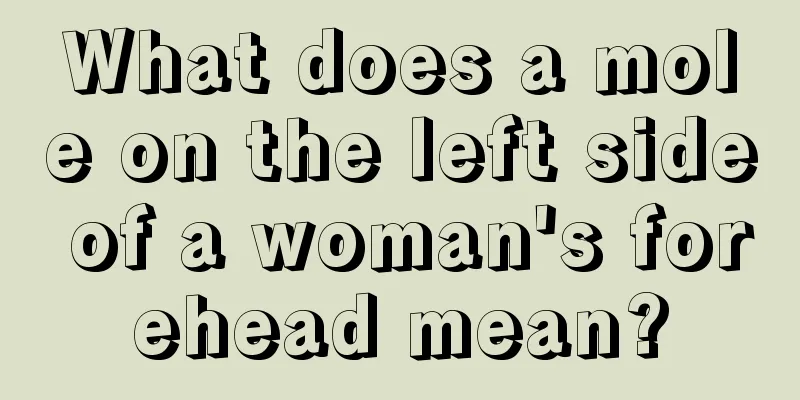 What does a mole on the left side of a woman's forehead mean?