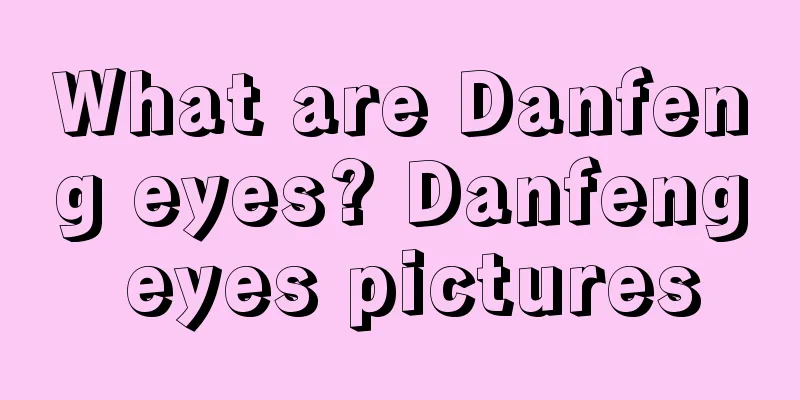 What are Danfeng eyes? Danfeng eyes pictures
