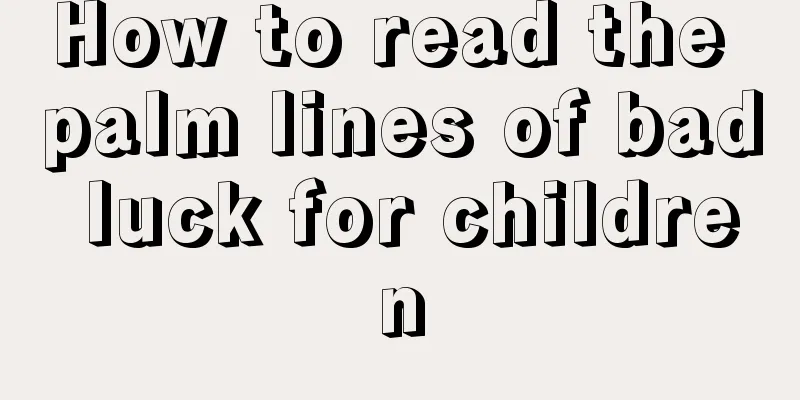 How to read the palm lines of bad luck for children