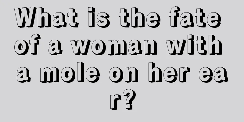 What is the fate of a woman with a mole on her ear?