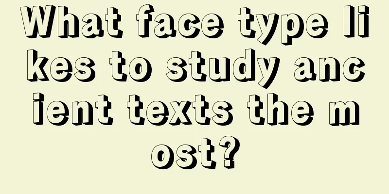 What face type likes to study ancient texts the most?
