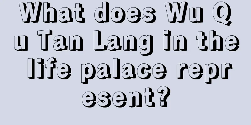 What does Wu Qu Tan Lang in the life palace represent?