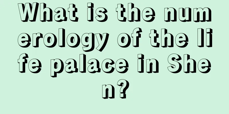 What is the numerology of the life palace in Shen?