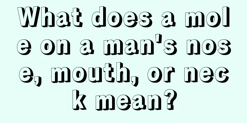 What does a mole on a man's nose, mouth, or neck mean?