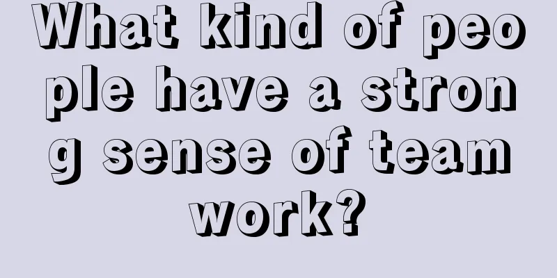 What kind of people have a strong sense of teamwork?