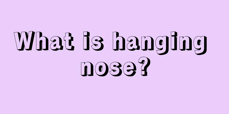 What is hanging nose?