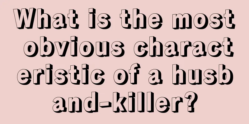 What is the most obvious characteristic of a husband-killer?