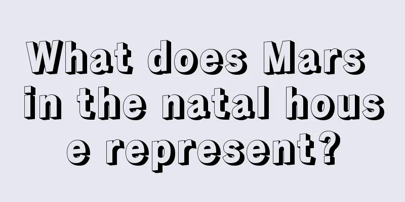 What does Mars in the natal house represent?