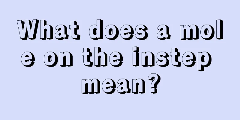 What does a mole on the instep mean?