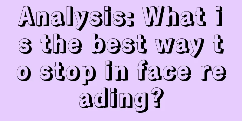 Analysis: What is the best way to stop in face reading?