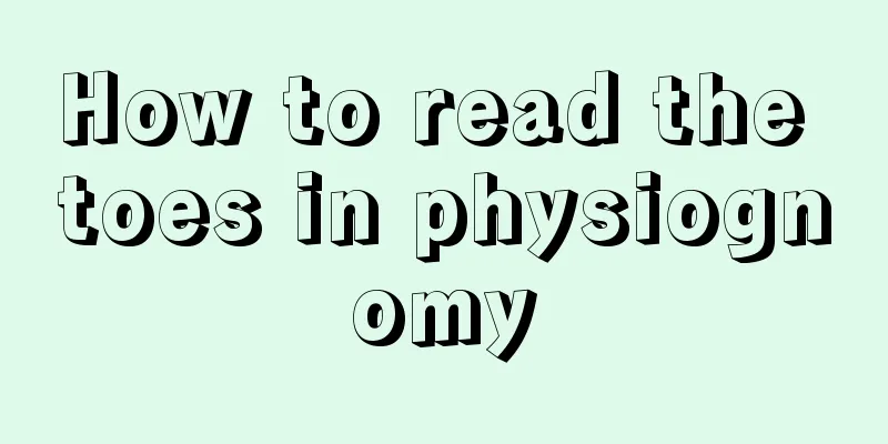 How to read the toes in physiognomy