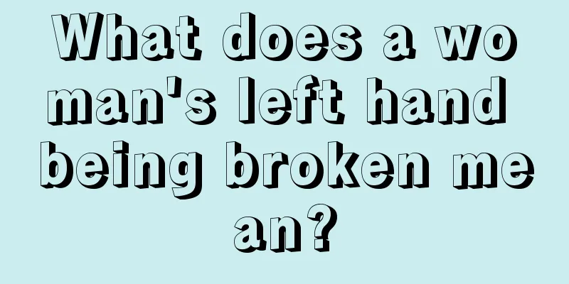 What does a woman's left hand being broken mean?