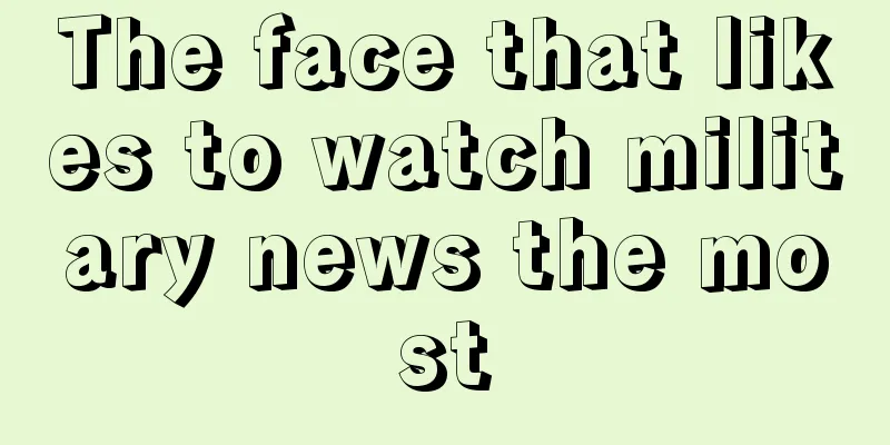 The face that likes to watch military news the most