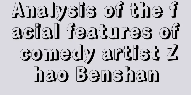 Analysis of the facial features of comedy artist Zhao Benshan