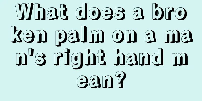 What does a broken palm on a man's right hand mean?