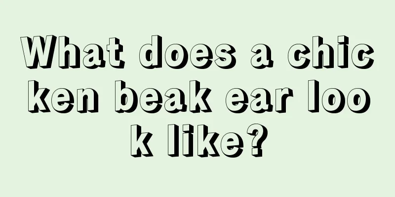 What does a chicken beak ear look like?