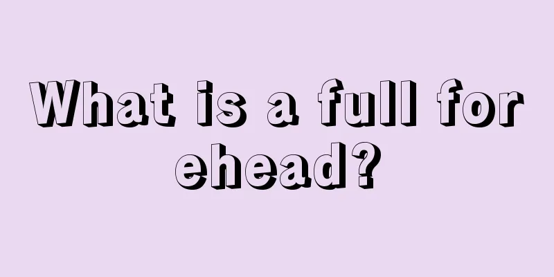 What is a full forehead?
