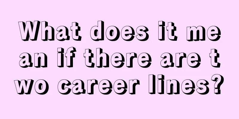 What does it mean if there are two career lines?
