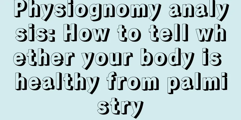 Physiognomy analysis: How to tell whether your body is healthy from palmistry