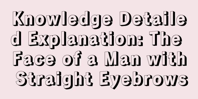 Knowledge Detailed Explanation: The Face of a Man with Straight Eyebrows