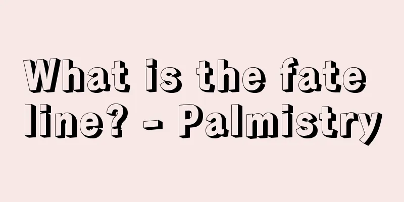What is the fate line? - Palmistry