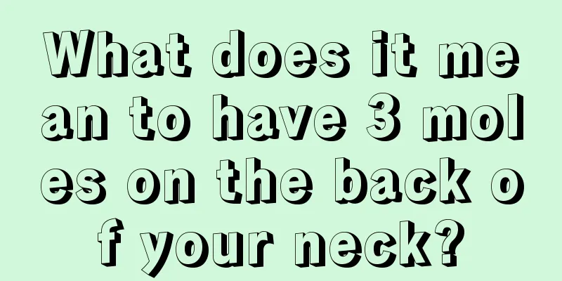 What does it mean to have 3 moles on the back of your neck?