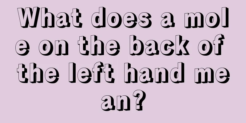 What does a mole on the back of the left hand mean?