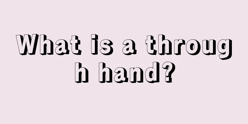 What is a through hand?