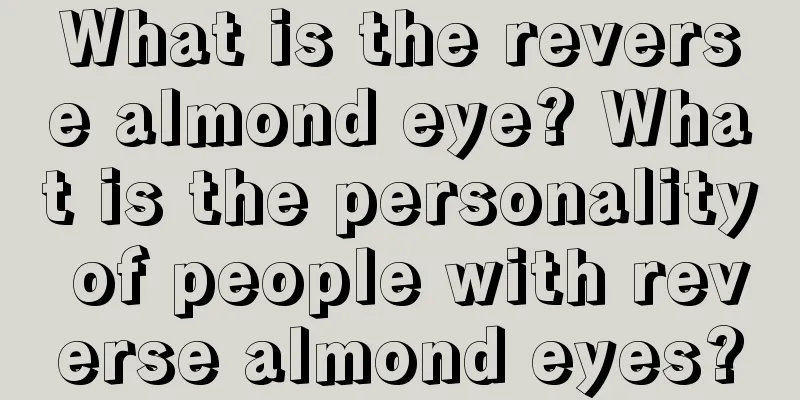 What is the reverse almond eye? What is the personality of people with reverse almond eyes?