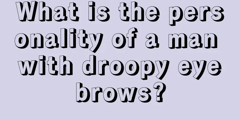 What is the personality of a man with droopy eyebrows?