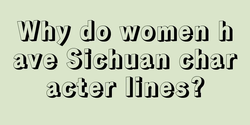 Why do women have Sichuan character lines?