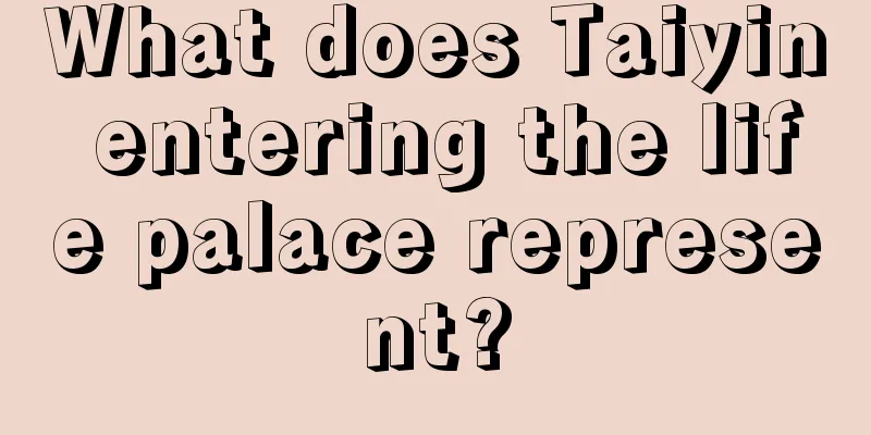 What does Taiyin entering the life palace represent?