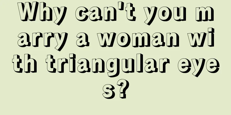 Why can't you marry a woman with triangular eyes?