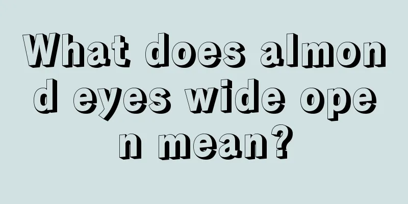 What does almond eyes wide open mean?