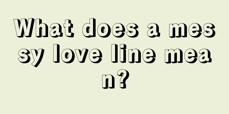 What does a messy love line mean?