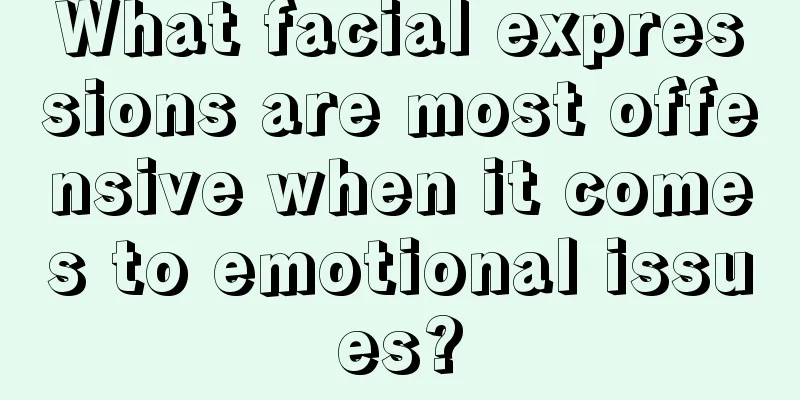 What facial expressions are most offensive when it comes to emotional issues?