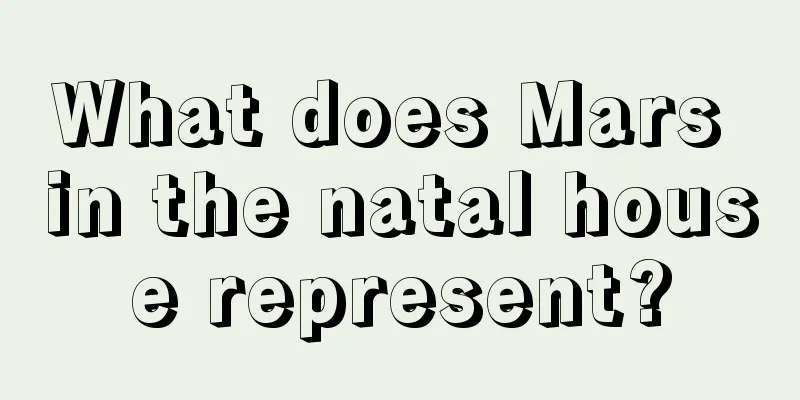 What does Mars in the natal house represent?